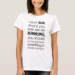 I Don't Run.  Something Is Probably Chasing Me. T-Shirt