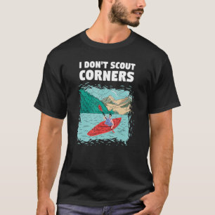 I Don't Scout Corners Whitewater Kayaking T-Shirt