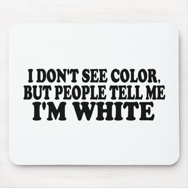 I Don'T See Colour Mouse Pad (Front)