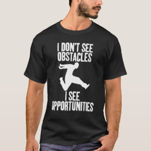 I Don't See Obstacles I See Opportunities Hilariou T-Shirt