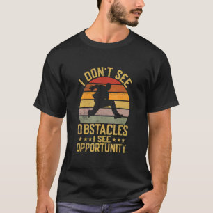 I Don't See Obstacles I See Opportunity Parkour Tr T-Shirt