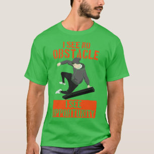 I Dont See Obstacles I See Opportunity T-Shirt