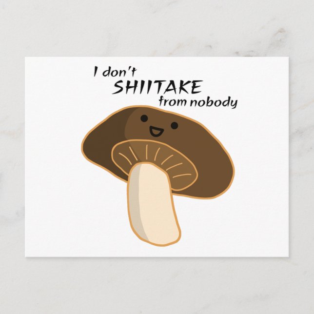 I don't SHIITAKE from nobody Postcard (Front)