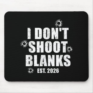 I Dont Shoot Blanks Dad To Be Dad Promoted To Dadd Mouse Pad