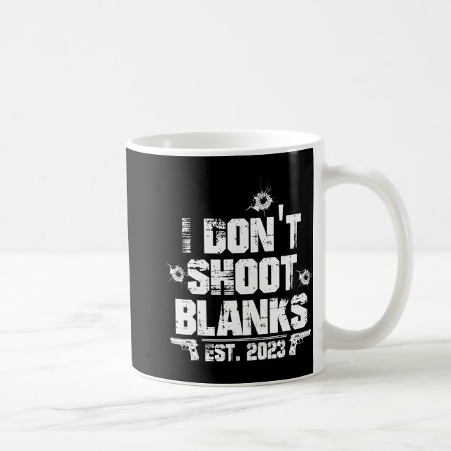I Don't Shoot Blanks Est 2023, Promoted To Daddy,  Coffee Mug (Right)