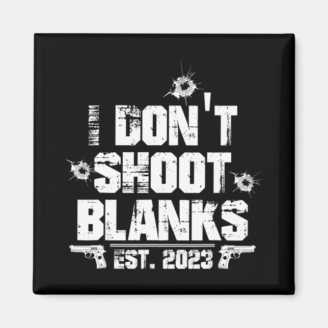 I Don't Shoot Blanks Est 2023, Promoted To Daddy,  Magnet (Front)
