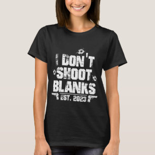I Don't Shoot Blanks Est 2023, Promoted To Daddy,  T-Shirt