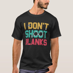 I Dont Shoot Blanks Father T-Shirt