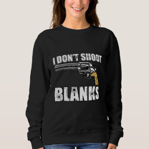 I Dont Shoot Blanks Vasectomy Surgery Survivor Sweatshirt