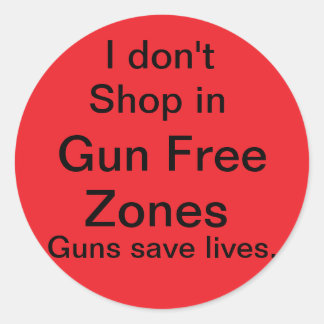 I don't shop in gun free zones classic round sticker