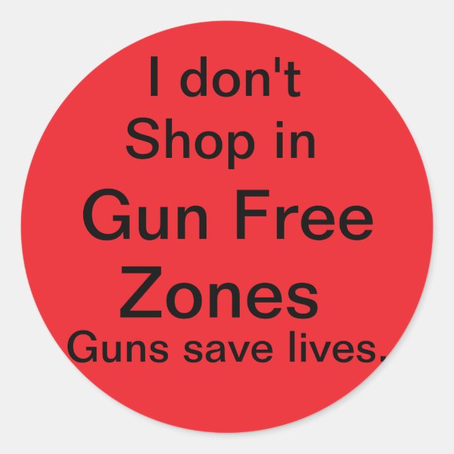 I don't shop in gun free zones classic round sticker (Front)