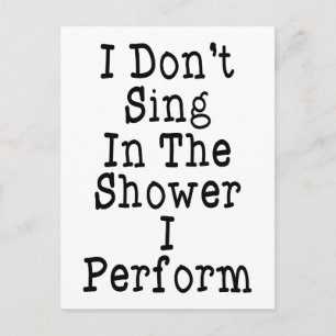 I Don't Sing In The Shower I Perform Postcard