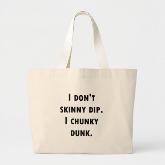 I Don't Skinny Dip. I Chunky Dunk. Large Tote Bag