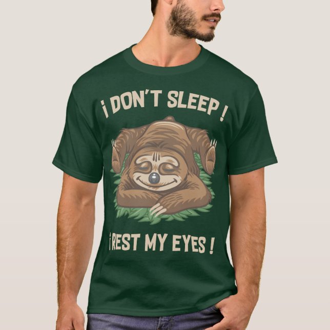 I don't sleep, I rest my eyes! T-Shirt (Front)