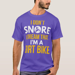 I Dont Snore Dream Im A Dirt Bike Motocross T-Shirt