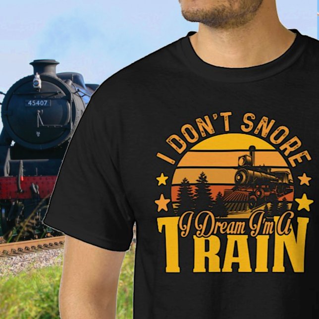 I Don't Snore - Dream I'm a Steam Train Railroad  T-Shirt (Creator Uploaded)
