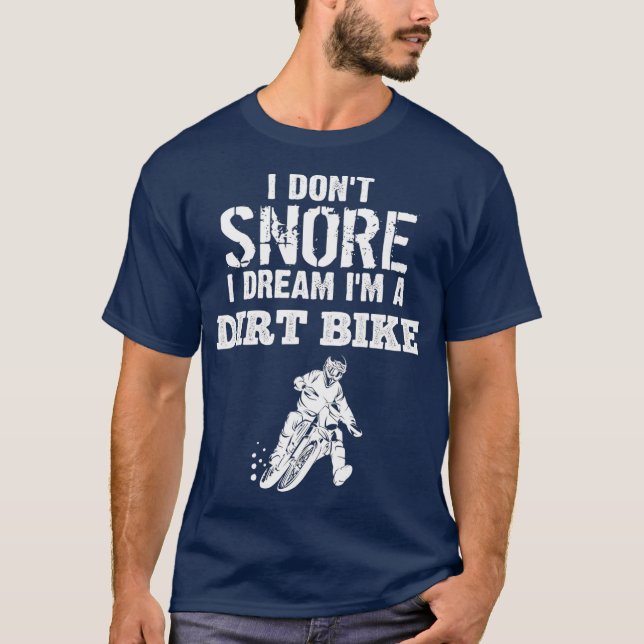 I Dont Snore I Dream Im a Dirt Bike Funny Racing T-Shirt (Front)