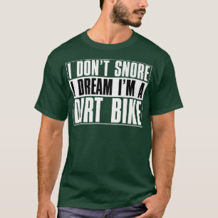 I Don't Snore I Dream I'm A Dirt Bike Motocross Bi T-Shirt