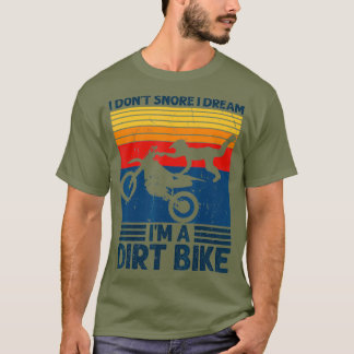 I Dont Snore I Dream Im A Dirt Bike Motorcycle T-Shirt