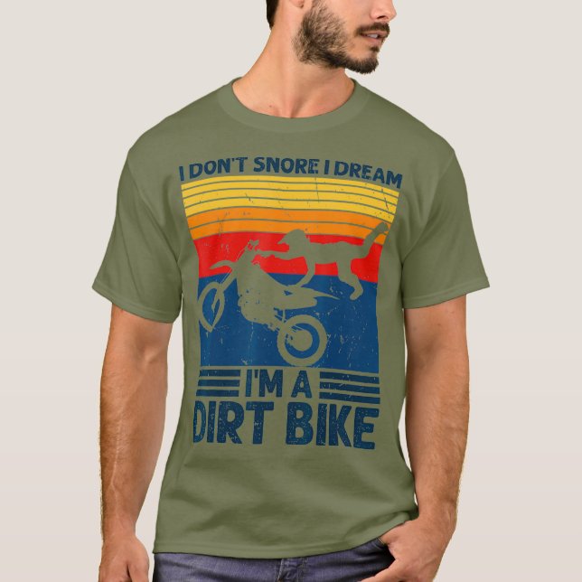 I Dont Snore I Dream Im A Dirt Bike Motorcycle T-Shirt (Front)