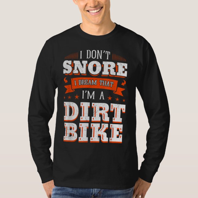 I Don't Snore I Dream I'm A Dirt Bike Rider Motocr T-Shirt (Front)