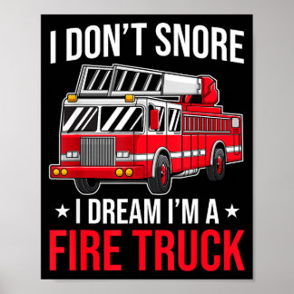 I Don't Snore I Dream I'm A Fire Truck - Firefight Poster