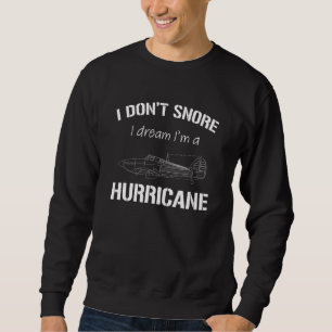 I don't snore I dream I'm a Hurricane Sweatshirt