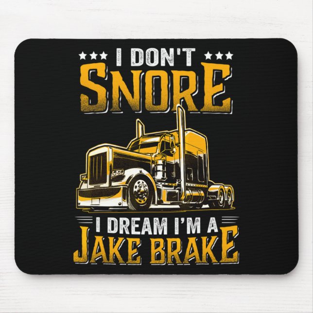 I Dont Snore I Dream Im A Jake Brake Trucker  Mouse Pad (Front)
