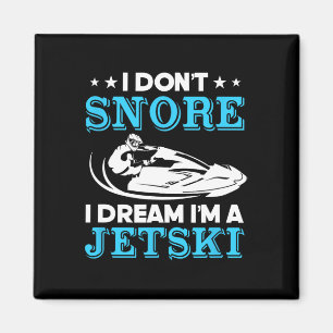 I Don't Snore I Dream I'm A Jetski Watercraft Ride Magnet