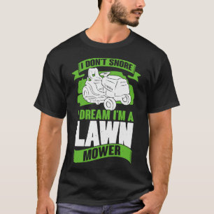 I Dont Snore I Dream Im A Lawn Mower T-Shirt