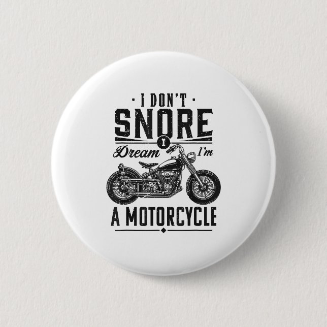 I Don't Snore, I Dream I'm A Motorcycle  6 Cm Round Badge (Front)