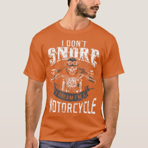 I Dont Snore I Dream Im A Motorcycle  Biker Dad  T-Shirt