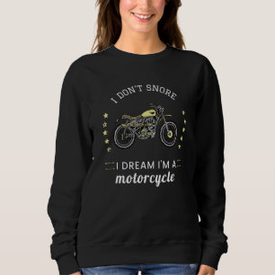 I Dont Snore I Dream Im A Motorcycle Biker Quote Sweatshirt