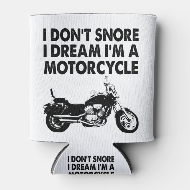 I Don't Snore I Dream I'm A Motorcycle Can Cooler (Front)