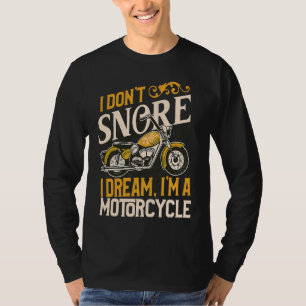 I Don't Snore I Dream I'm a Motorcycle Funny Biker T-Shirt