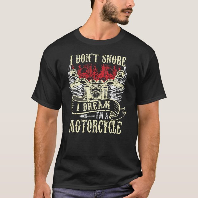 I Don't Snore I Dream I'm a Motorcycle Funny Biker T-Shirt (Front)