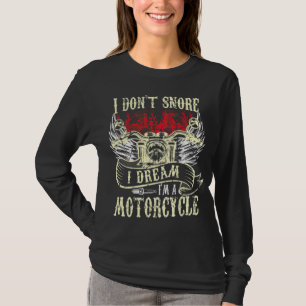 I Don't Snore I Dream I'm a Motorcycle Funny Biker T-Shirt