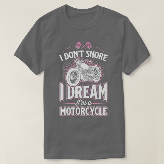I Don't Snore I Dream I'm A Motorcycle Funny Biker T-Shirt (Design Front)