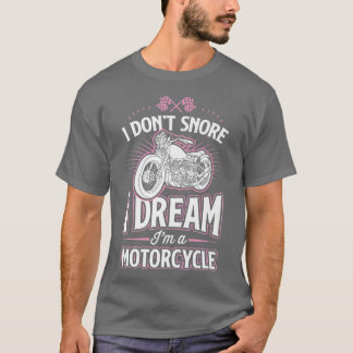 I Don't Snore I Dream I'm A Motorcycle Funny Biker T-Shirt
