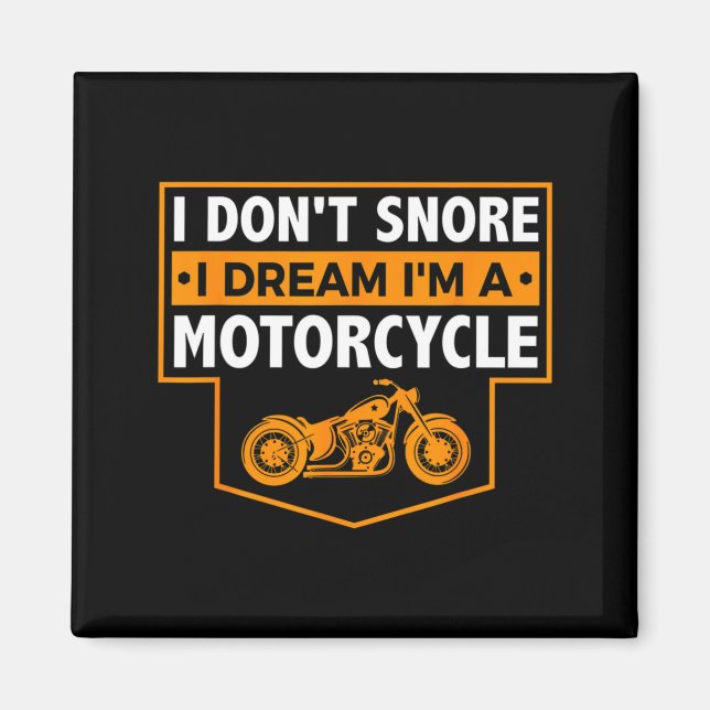I Dont Snore I Dream Im A Motorcycle  Magnet (Front)