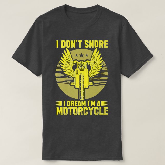 I Don't Snore I Dream I'm A Motorcycle Riding Bike T-Shirt (Design Front)