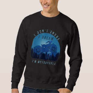 I Don't Snore I Dream I'm A Motorcycle Sweatshirt