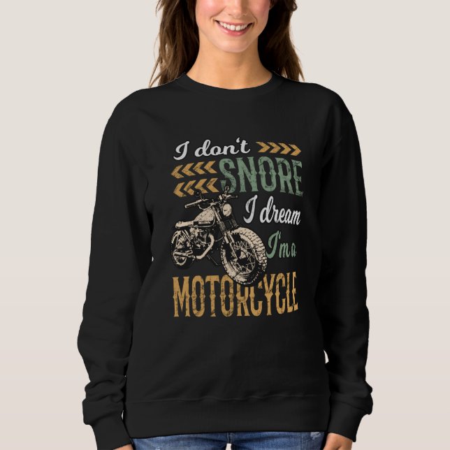 I Don't snore I Dream I'm a Motorcycle Sweatshirt (Front)