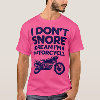 I dont snore I dream Im a motorcycle T-Shirt