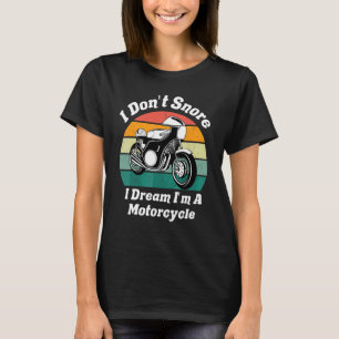 I Don't Snore I Dream I'm A Motorcycle T-Shirt