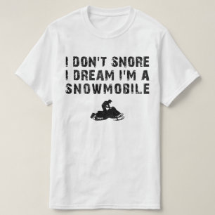 i dont snore i dream im a snowmobile T-Shirt