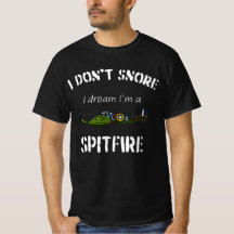 I don't snore I dream I'm a Spitfire