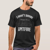 I don't snore I dream I'm a Spitfire
