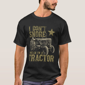 I Don'T Snore I Dream I'M A Tractor Farmer Tractor T-Shirt