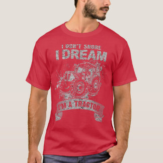 I Don't Snore I dream I'm a Tractor Funny Farmer D T-Shirt